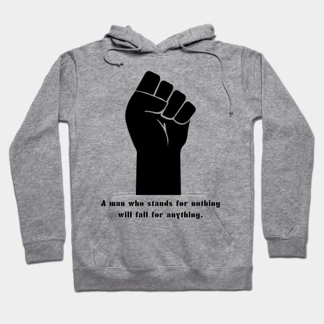 a man who stands for nothing will fall for anything Hoodie by baseCompass